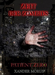 Zeit der Zombies - Das Prequel (Prequel: Patient Zero) (German Edition) - Xander Morus