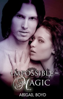 Impossible Magic - Abigail Boyd