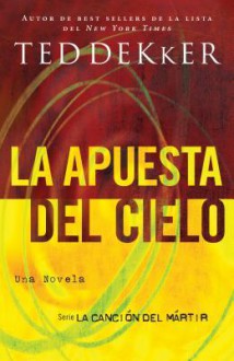 La Apuesta del Cielo - Ted Dekker