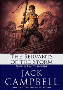 The Servants of the Storm (The Pillars of Reality Book 5) - Jack Campbell