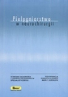 Pielęgniarstwo w neurochirurgii - Maria T. Szewczyk