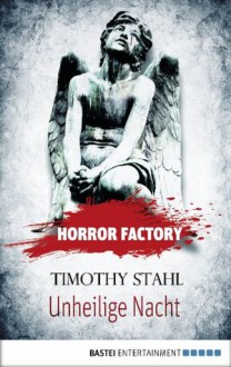 Horror Factory - Unheilige Nacht (German Edition) - Timothy Stahl, Uwe Voehl