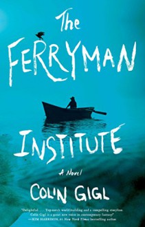 The Ferryman Institute: A Novel - Colin Gigl