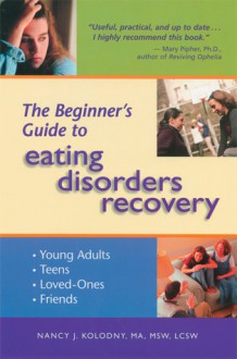 The Beginner's Guide to Eating Disorders Recovery - Nancy J. Kolodny