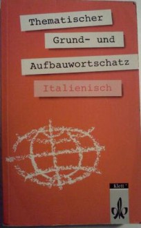 Thematischer Grund Und Aufbauwortschatz Italienisch. Bisherige Ausgabe. (Lernmaterialien) - Luciana Feinler-Torriani, Gunter H. Klemm