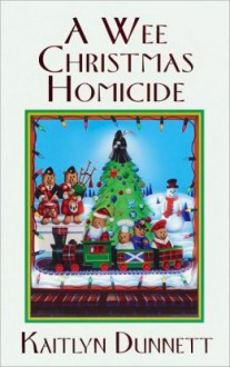 A Wee Christmas Homicide - Kaitlyn Dunnett