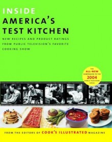 Inside America's Test Kitchen: All-New Recipes, Quick Tips, Equipment Ratings, Food Tastings, Science Experiments from the Hit Public Television Show - Editors of Cook's Illustrated Magazine