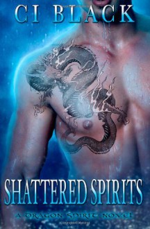 Shattered Spirits (A Dragon Spirit Novel) (Volume 2) - C.I. Black