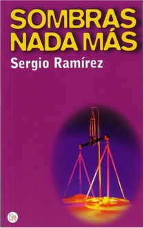 Sombras NADA Mas: The Shadow Behind Somoza - Sergio Ramírez