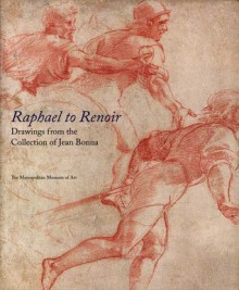 Raphael to Renoir: Drawings from the Collection of Jean Bonna - Stijn Alsteens, Perrin Stein, Colta Ives, George Goldner, Carmen C. Bambach, Stijn Alsteens, George R. Goldner