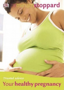 Trusted Advice Your Healthy Pregnancy - Miriam Stoppard