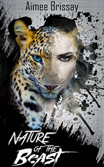 Nature Of The Beast (Tangled Bonds Book 1) - Aimee Brissay