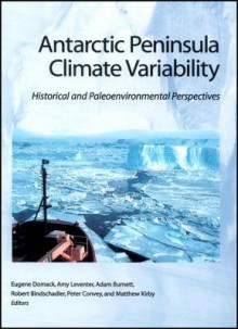 Antarctic Peninsular Climate Variability: Historical And Paleoenvironmental Perspectives - Matthew J. Kirby, Eugene Domack, Eugene Domach