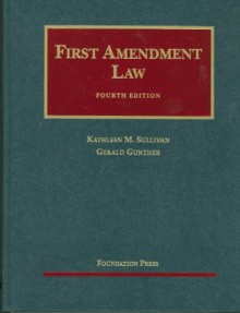 First Amendment Law, 4th (University Casebooks) - Kathleen M. Sullivan, Gerald Gunther