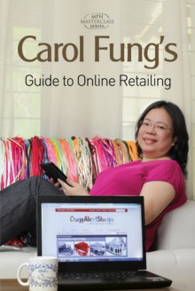 Carol Fung's Guide To The Business Of Online Retailing - Carol Fung