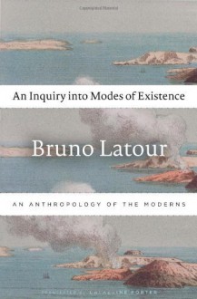 An Inquiry into Modes of Existence: An Anthropology of the Moderns by Latour, Bruno (2013) Hardcover - Bruno Latour