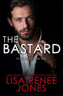 The Bastard (Filthy Duet, #1; Dirty Rich, #6) - Lisa Renee Jones