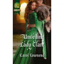 Unveiling Lady Clare (The Knights of Champagne, # 2) - Carol Townend