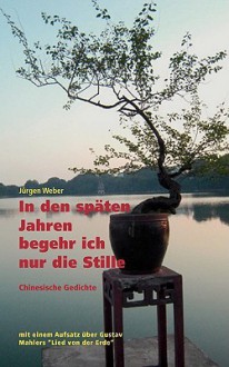 In Den Spten Jahren Begehr Ich Nur Die Stille - Jürgen Weber