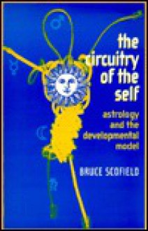 The Circuitry of the Self: Astrology and the Developmental Model - Bruce Scofield