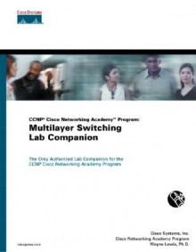 Ccnp Cisco Networking Academy Program: Multilayer Switching Lab Companion - Inc Sports Team Analysis and Tracking Systems, Cisco Systems Inc., Wayne Lewis