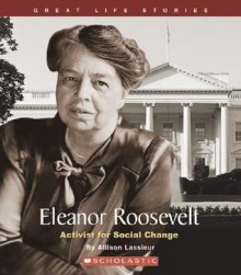 Eleanor Roosevelt: Activist for Social Change - Allison Lassieur