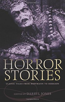 Horror Stories: Classic Tales from Hoffmann to Hodgson - Darryl Jones