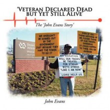 'Veteran Declared Dead But Yet Still Alive': The 'John Evans Story' - John Evans