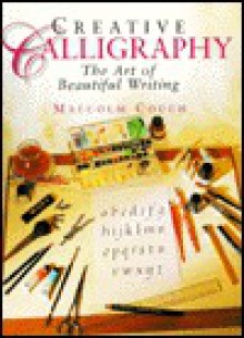 Creative Calligraphy: The Art of Beautiful Writing - Malcolm Couch