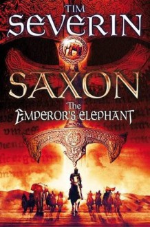 Saxon: The Emperor's Elephant - Tim Severin