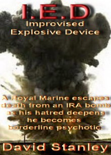 I.E.D. Improvised Explosive Device - David Stanley