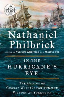 In the Hurricane's Eye: The Genius of George Washington and the Victory at Yorktown - Nathaniel Philbrick