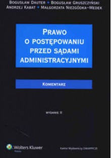 Prawo o postępowaniu przed sądami administracyjnymi - Bogusław Dauter, Bogusław Gruszczyński, Andrzej Kabat, Małgorzata Niezgódka-Medek