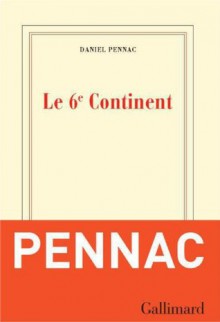 Le 6e Continent / Ancien malade des hôpitaux de Paris (blanche) (French Edition) - Daniel Pennac