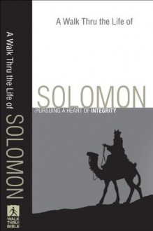 Walk Thru the Life of Solomon, A (Walk Thru the Bible Discussion Guides): Pursuing a Heart of Integrity - Baker Publishing Group