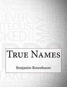 True Names - Benjamin Rosenbaum