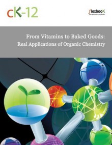 From Vitamins to Baked Goods: Real Applications of Organic Chemistry - CK-12 Foundation