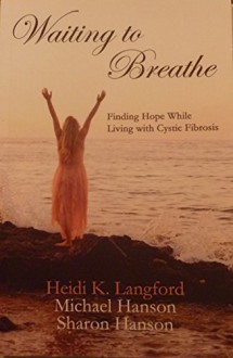 Waiting to Breathe - Heidi K. Langford, Michael Hanson, Sharon Hanson