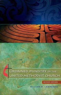 Ordained Ministry in the United Methodist Church - William B. Lawrence