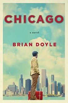 Chicago: A Novel - Brian Doyle