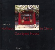 Courtyard House in China / Hofhaus in China: Tradition and Present /Tadition Und Gegenwart - Werner Blaser