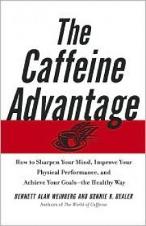 The Caffeine Advantage - Bennett Alan Weinberg, Bonnie Bealer