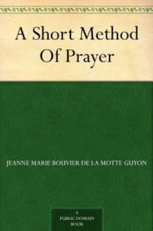 A Short Method Of Prayer - Jeanne Marie Bouvier de la Motte Guyon