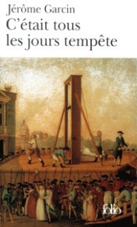 C'était tous les jours tempête - Jérôme Garcin