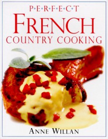 Perfect French Country Cooking - Anne Willan