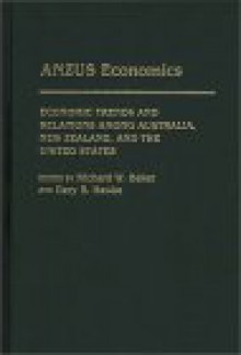 Anzus Economics: Economic Trends and Relations Among Australia, New Zealand, and the United States - Richard W. Baker