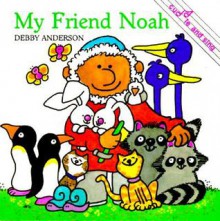 My Friend Noah (Cuddle And Sing) - Debby Anderson