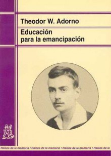 Educación para la emancipación - Theodor W. Adorno