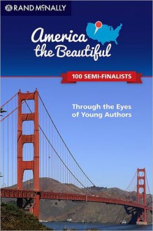 America the Beautiful: Through the Eyes of Young Authors: 100 Semi-Finalists - Rand McNally