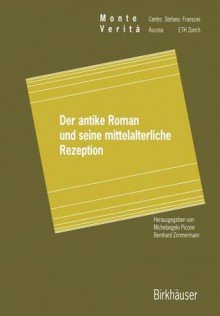 Der Antike Roman Und Seine Mittelalterliche Rezeption - Michelangelo Picone, Bernhard Zimmermann